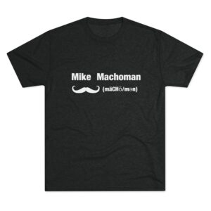 Mike Machoman -  Men's Tri-Blend Crew Tee